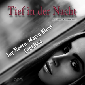 Jay Neero x Marco Kloss & FeeLissa - Tief in der Nacht (Jay Neero Mix) Tief in der Nacht (Jay Neero Mix) - Jay Neero x Marco Kloss & FeeLissa