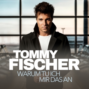 Tommy Fischer - Warum tu ich mir das an Warum tu ich mir das an - Tommy Fischer