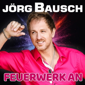 Jörg Bausch - Feuerwerk an Feuerwerk an - Jörg Bausch