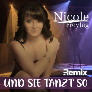 Nicole Freytag - Und sie tanzt so (Remix) Und sie tanzt so (Remix) - Nicole Freytag