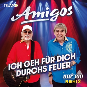 Amigos - Ich geh für dich durchs Feuer (Nur So! Remix) Ich geh für dich durchs Feuer (Nur So! Remix) - Amigos