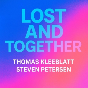 Thomas Kleeblatt & Steven Petersen - Lost and Together Lost and Together - Thomas Kleeblatt & Steven Petersen
