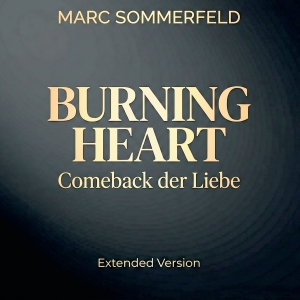 Marc Sommerfeld - Burning Heart - Comeback der Liebe (Extended Mix) Burning Heart - Comeback der Liebe (Extended Mix) - Marc Sommerfeld