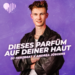 DJ Herzbeat x Andrea Jürgens - Dieses Parfüm auf deiner Haut Dieses Parfüm auf deiner Haut - DJ Herzbeat x Andrea Jürgens